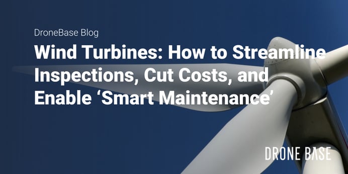 Wind Turbines: How to Streamline Inspections, Cut Costs, and Enable ‘Smart Maintenance’