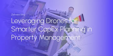 Leveraging Drones for Smarter CapEx Planning in Property Management